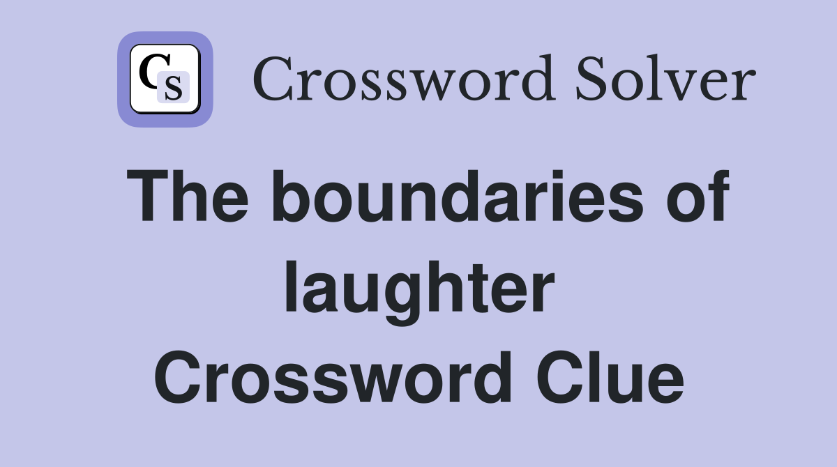 The boundaries of laughter Crossword Clue