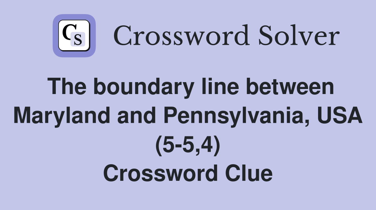 The boundary line between Maryland and Pennsylvania, USA (5-5,4) Crossword Clue