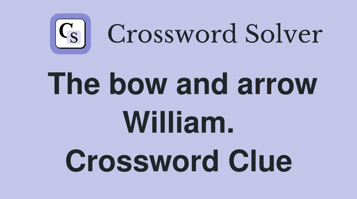 The bow and arrow William. Crossword Clue
