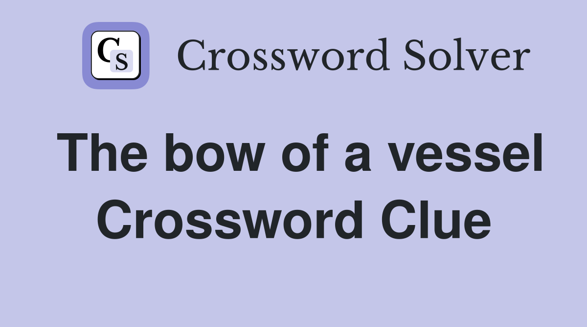 The bow of a vessel Crossword Clue