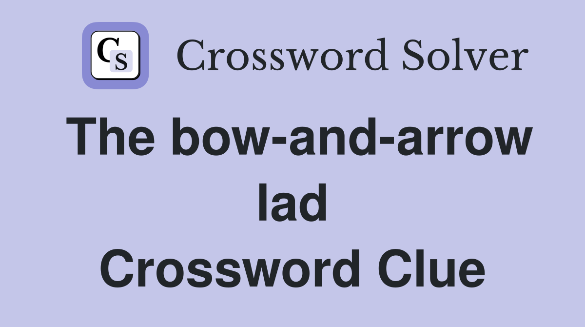 The bow-and-arrow lad Crossword Clue