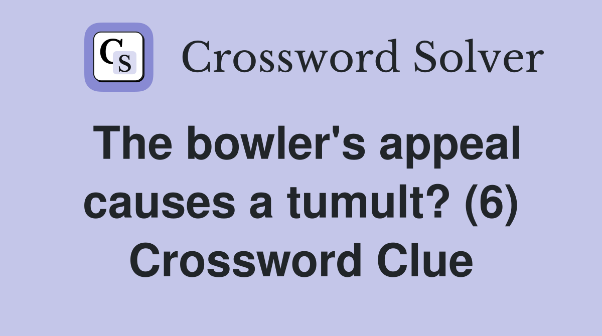 The bowler's appeal causes a tumult? (6) Crossword Clue