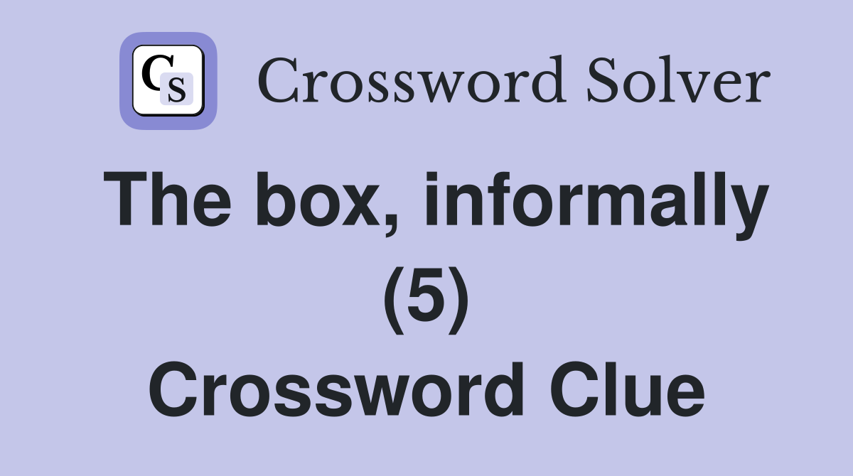 The box, informally (5) Crossword Clue