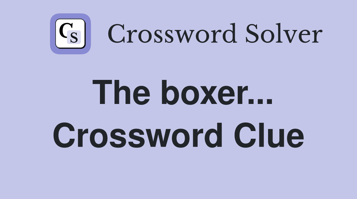 The boxer... Crossword Clue