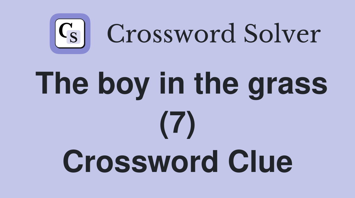 The boy in the grass (7) Crossword Clue
