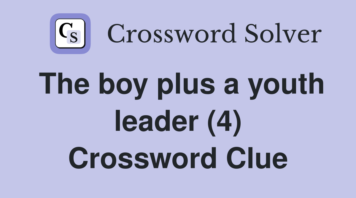 The boy plus a youth leader (4) Crossword Clue