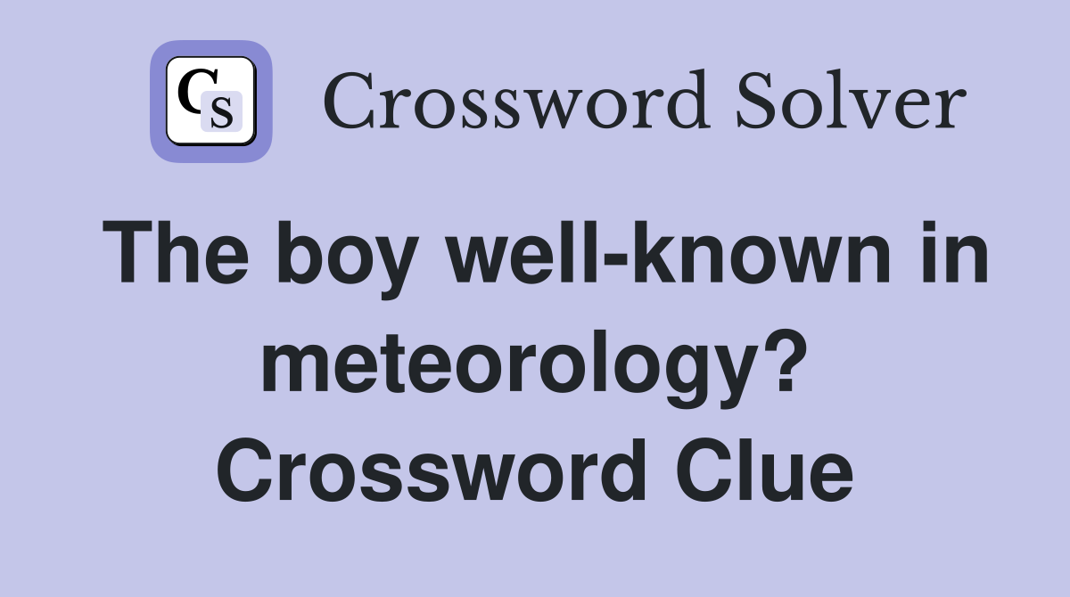 The boy well-known in meteorology? Crossword Clue