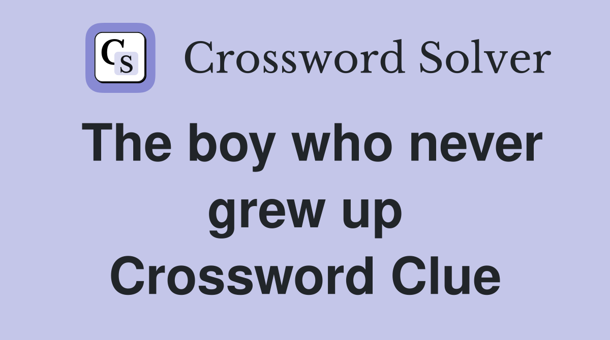 The boy who never grew up Crossword Clue