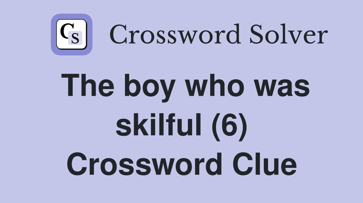 The boy who was skilful (6) Crossword Clue
