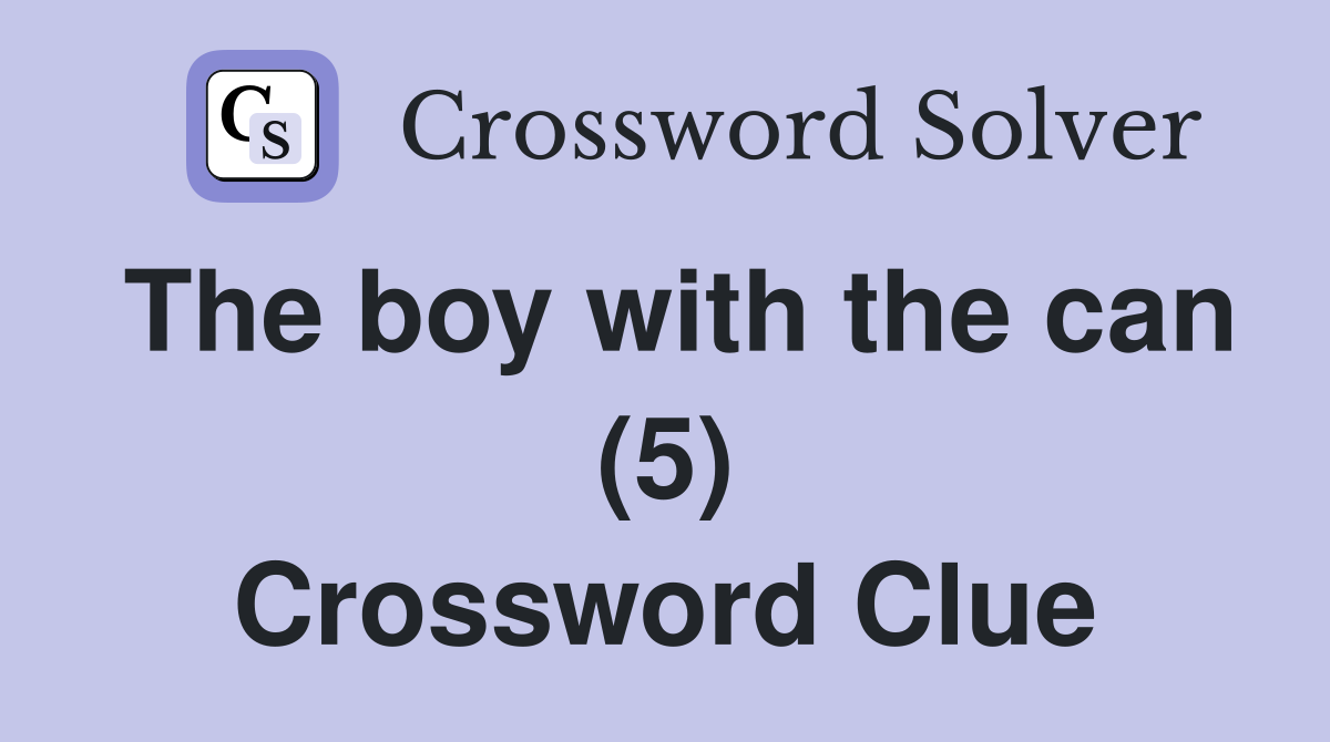 The boy with the can (5) Crossword Clue