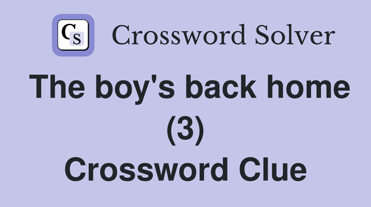 The boy's back home (3) Crossword Clue