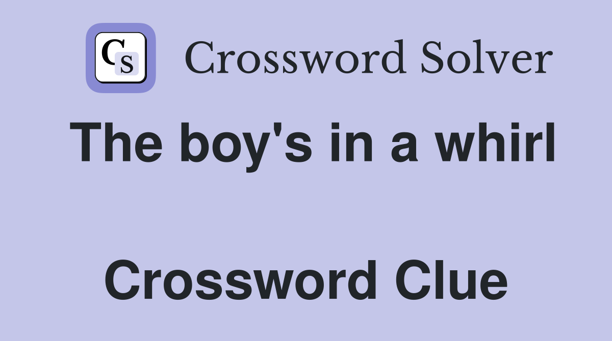 The boy's in a whirl  Crossword Clue