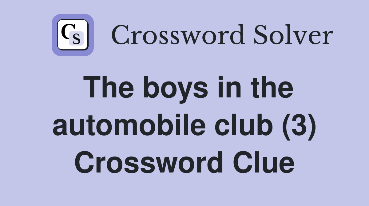 The boys in the automobile club (3) Crossword Clue