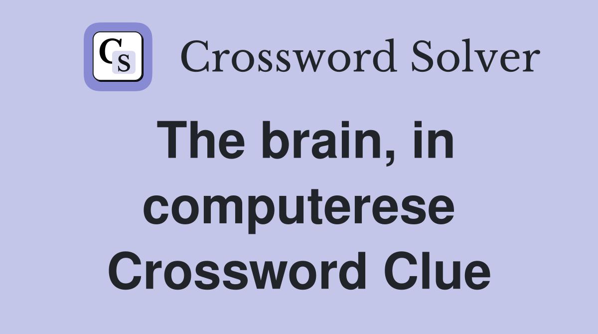The brain, in computerese Crossword Clue
