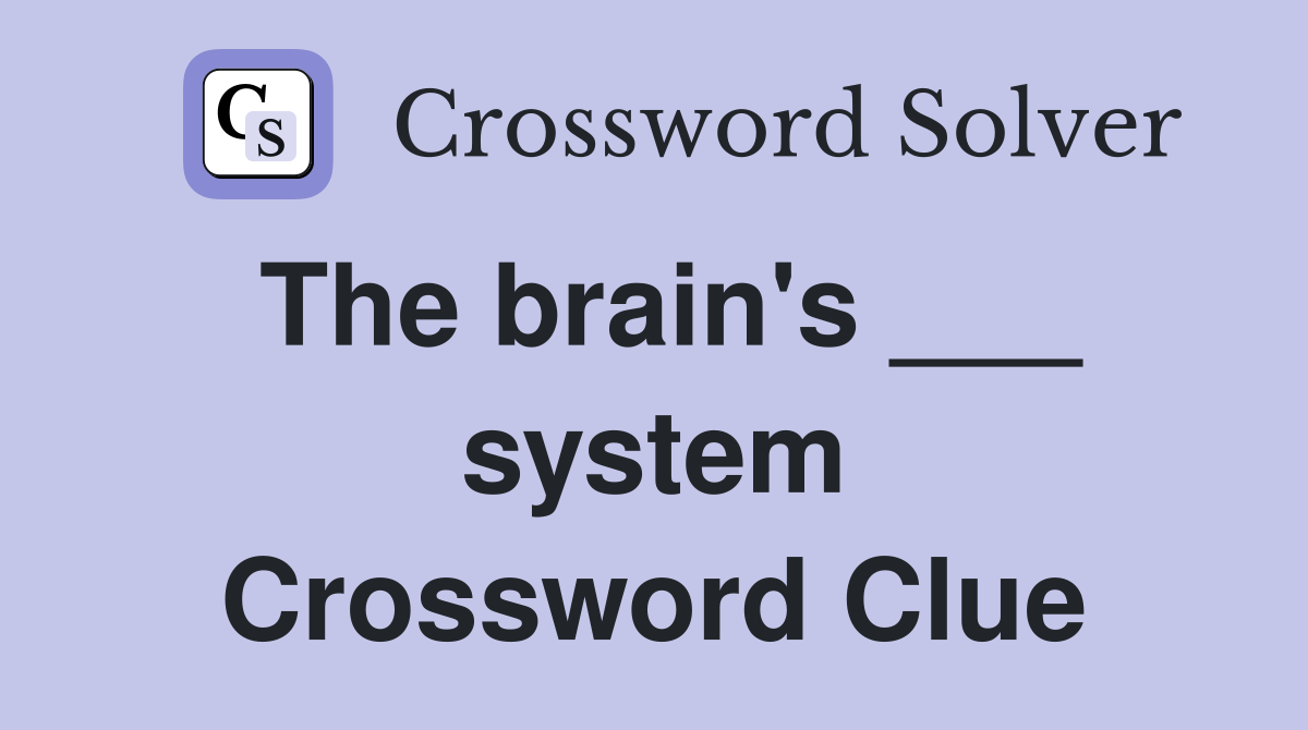 The brain's ___ system Crossword Clue
