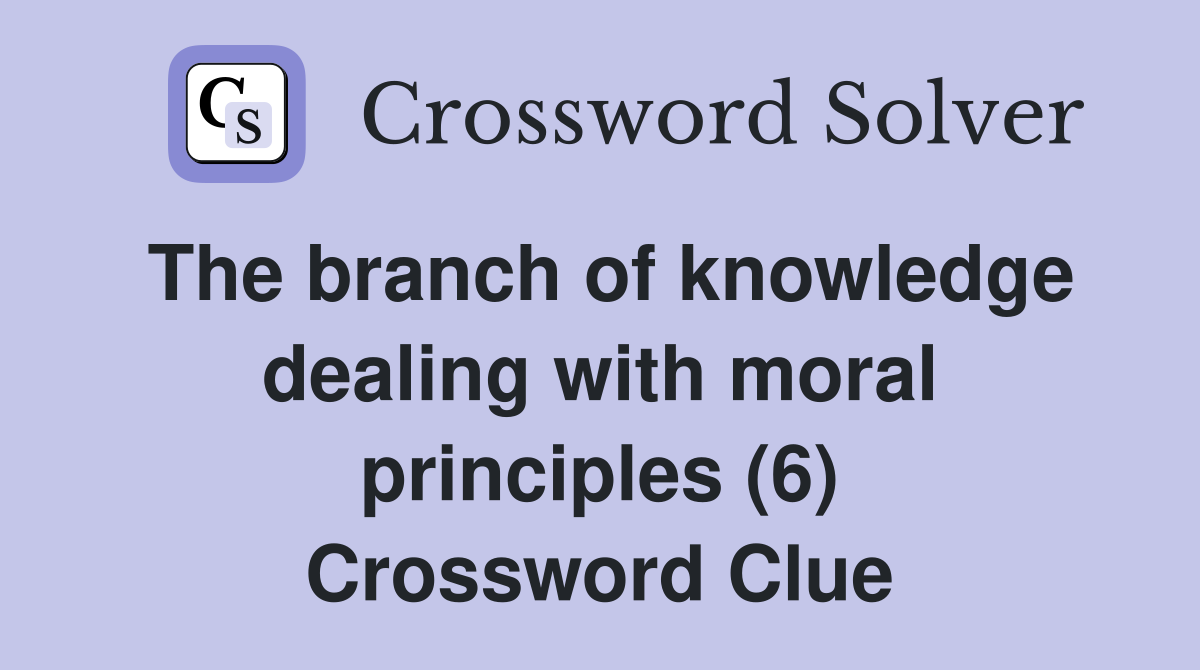 The branch of knowledge dealing with moral principles (6) Crossword Clue
