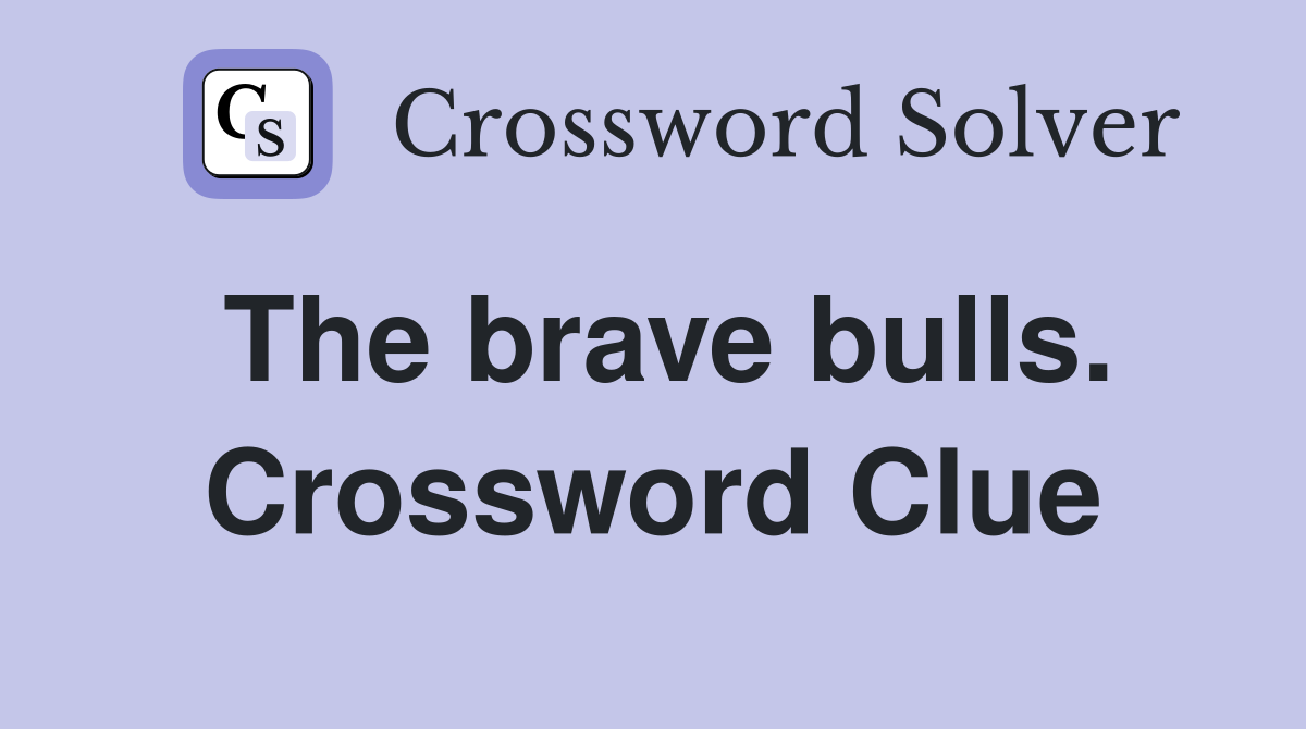 The brave bulls. Crossword Clue