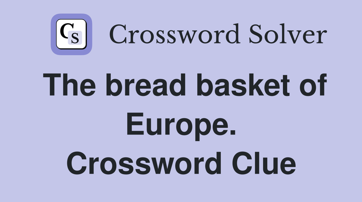 The bread basket of Europe. Crossword Clue