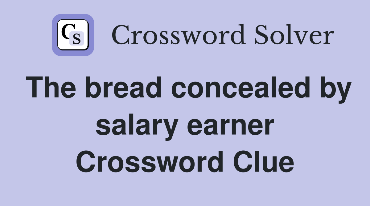 The bread concealed by salary earner Crossword Clue