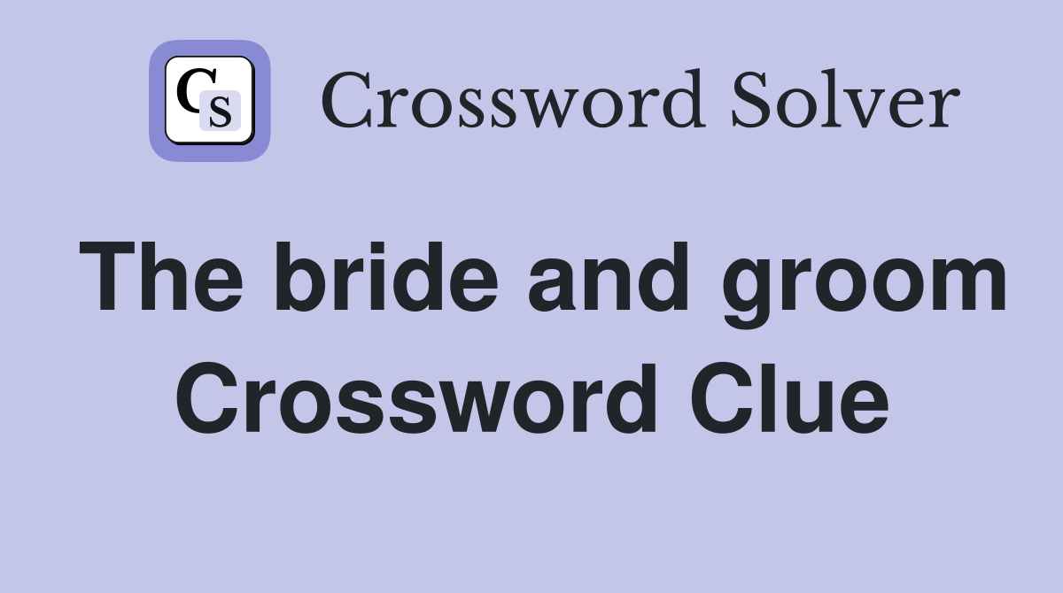 The bride and groom Crossword Clue