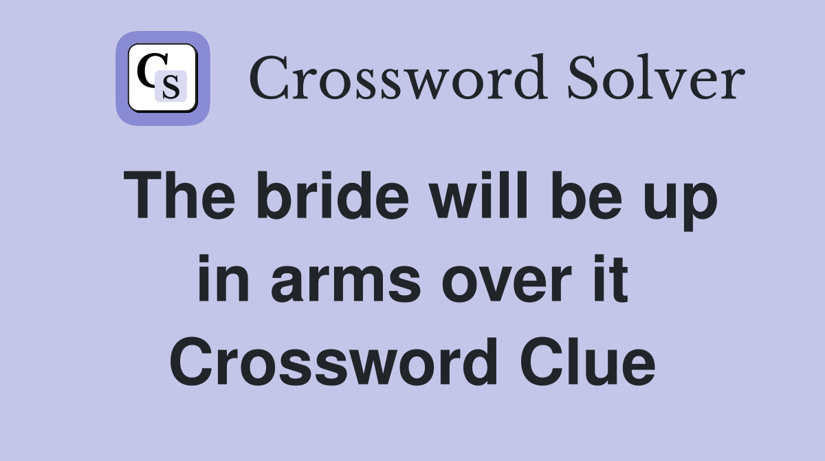 The bride will be up in arms over it Crossword Clue