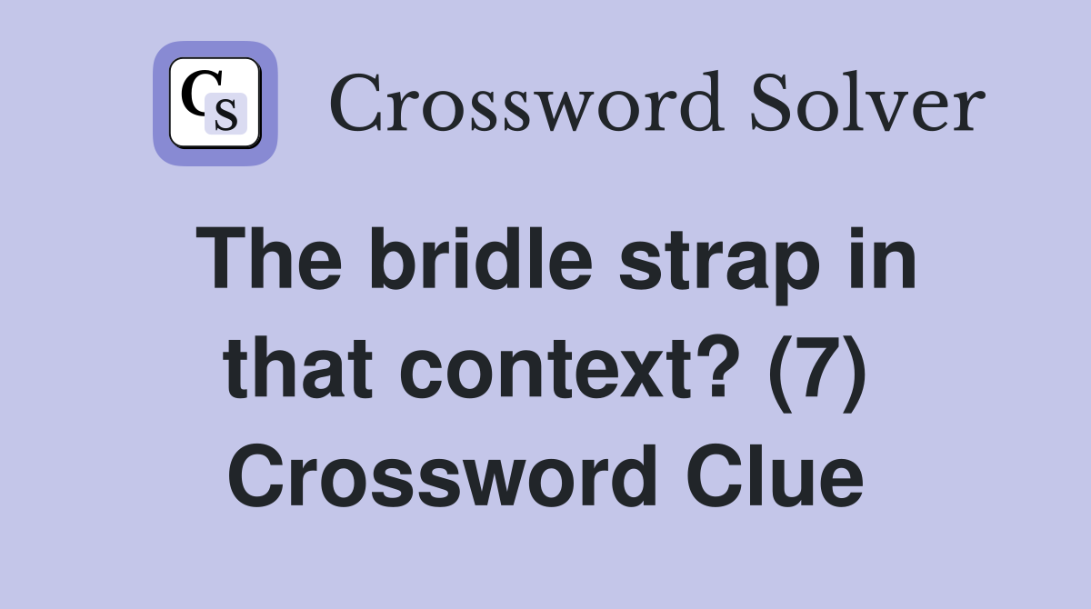 The bridle strap in that context? (7) Crossword Clue