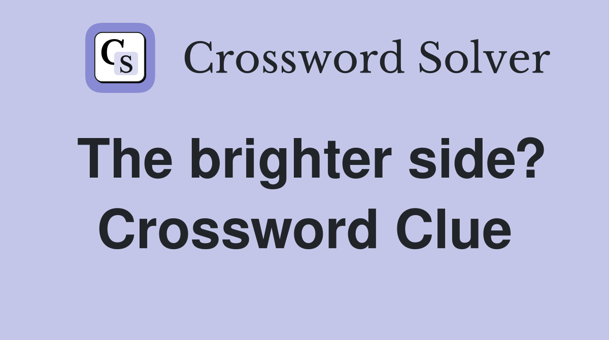 The brighter side? Crossword Clue