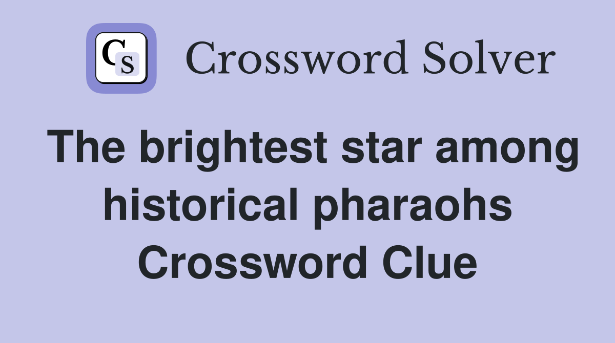 The brightest star among historical pharaohs Crossword Clue