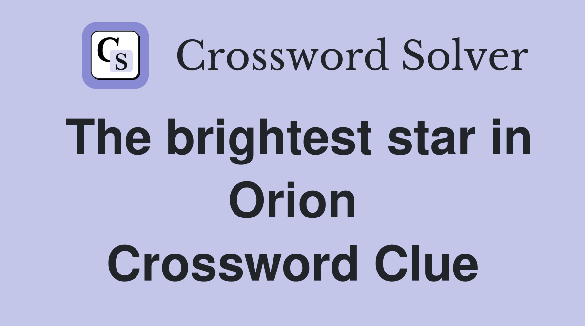 The brightest star in Orion Crossword Clue
