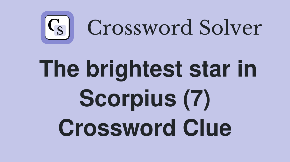 The brightest star in Scorpius (7) Crossword Clue