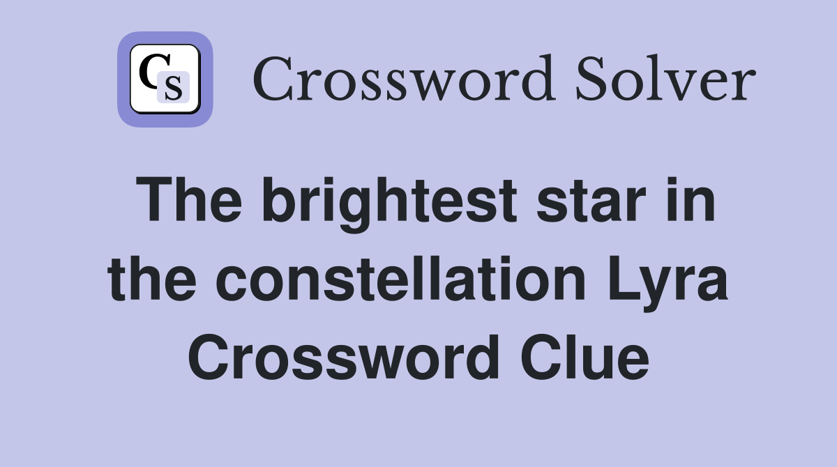 The brightest star in the constellation Lyra Crossword Clue