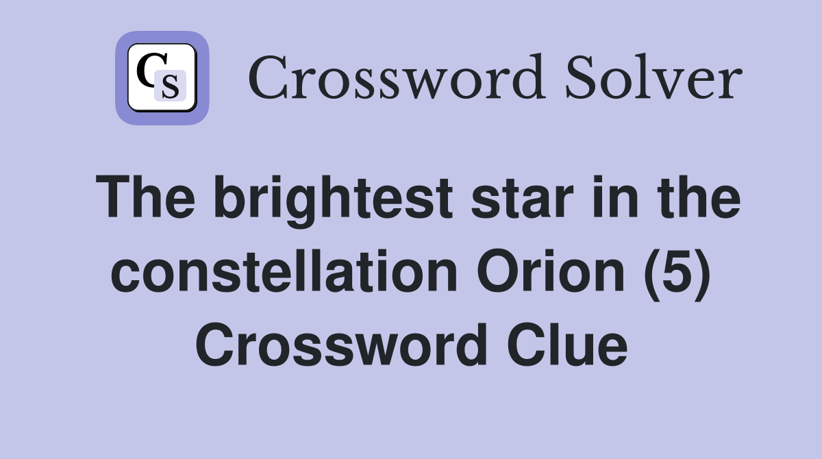 The brightest star in the constellation Orion (5) Crossword Clue