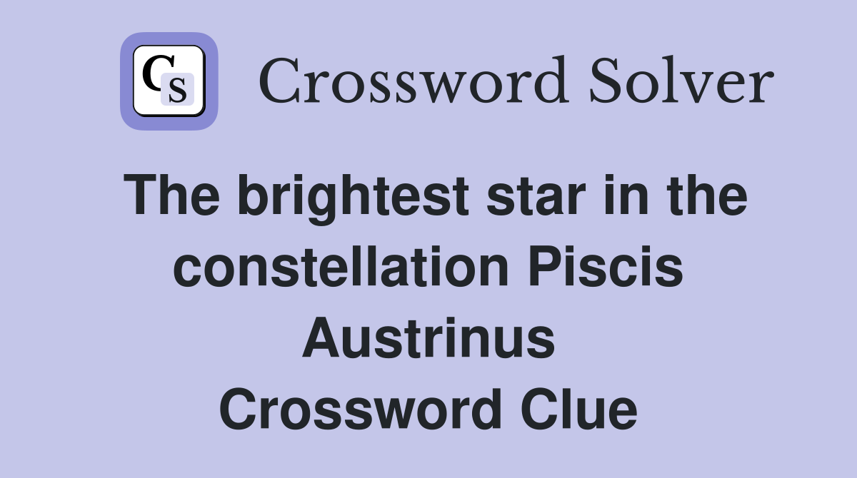 The brightest star in the constellation Piscis Austrinus Crossword Clue