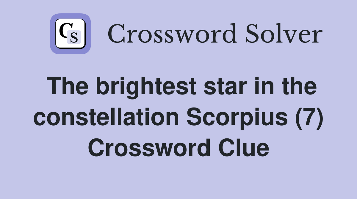 The brightest star in the constellation Scorpius (7) Crossword Clue