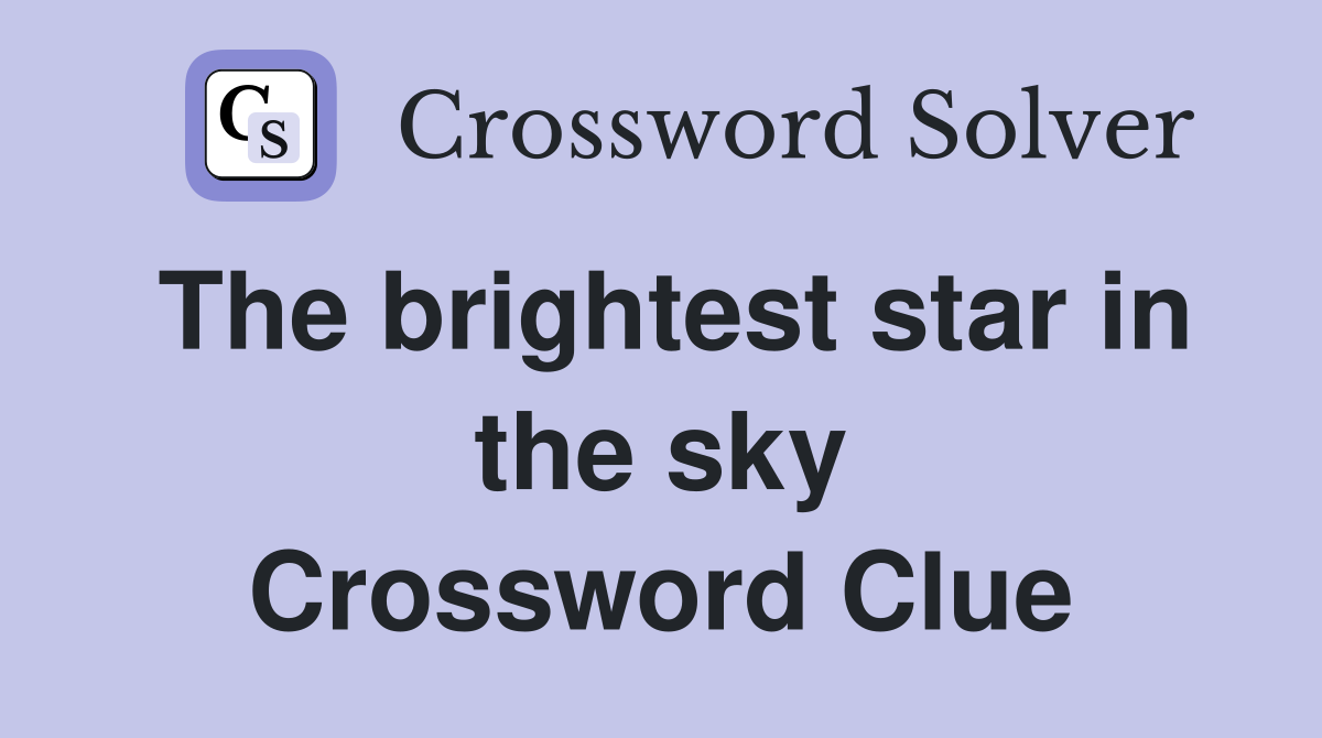 The brightest star in the sky Crossword Clue Answers Crossword Solver