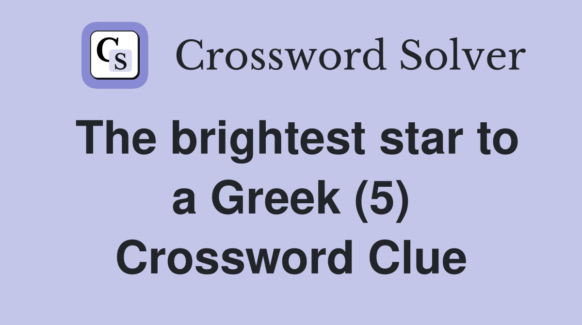 The brightest star to a Greek (5) Crossword Clue