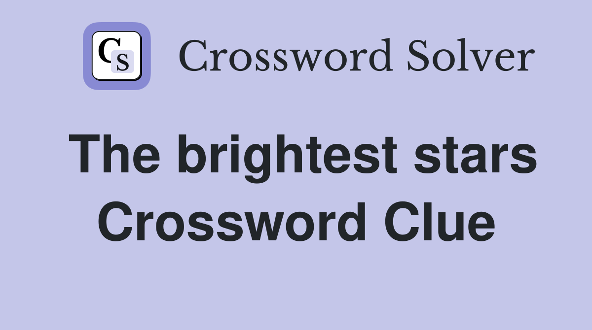 The brightest stars Crossword Clue