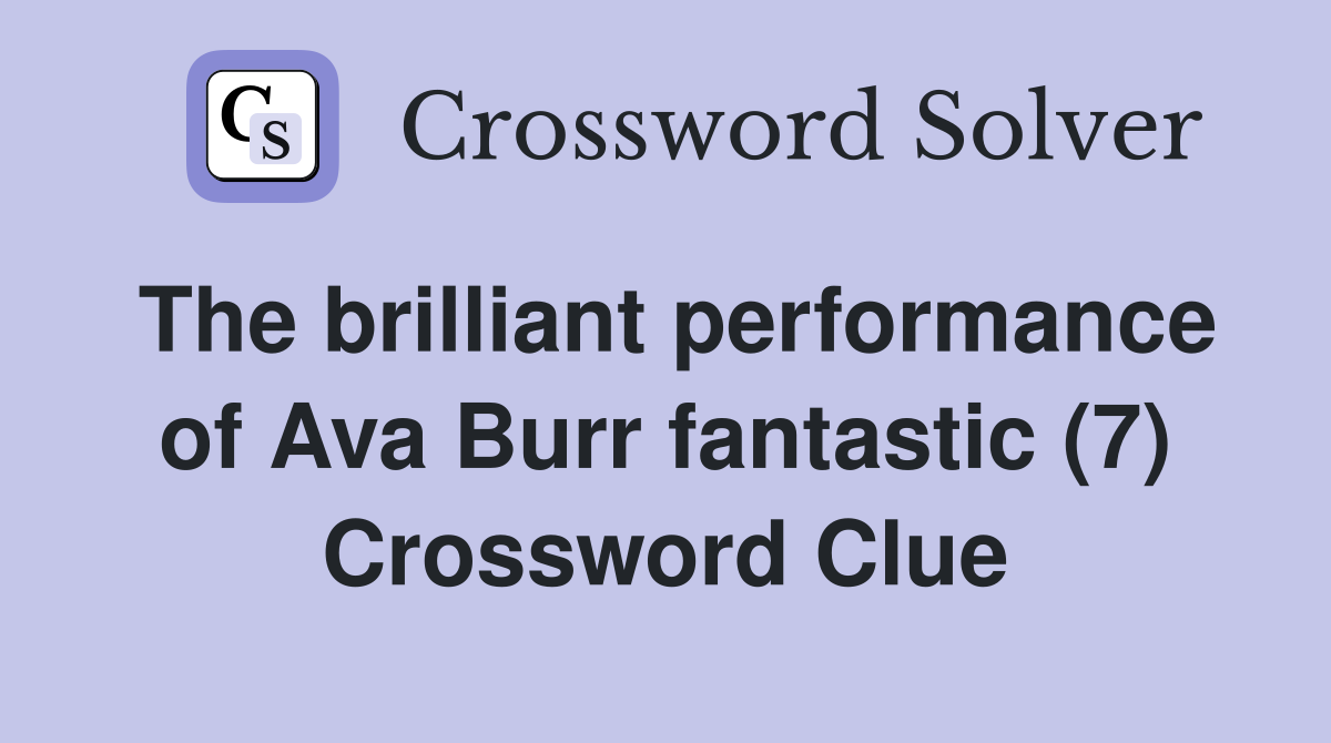 The brilliant performance of Ava Burr fantastic (7) Crossword Clue