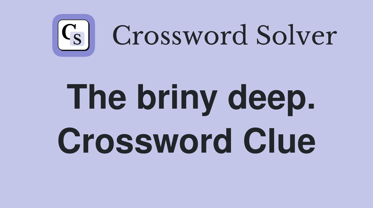 The briny deep. Crossword Clue