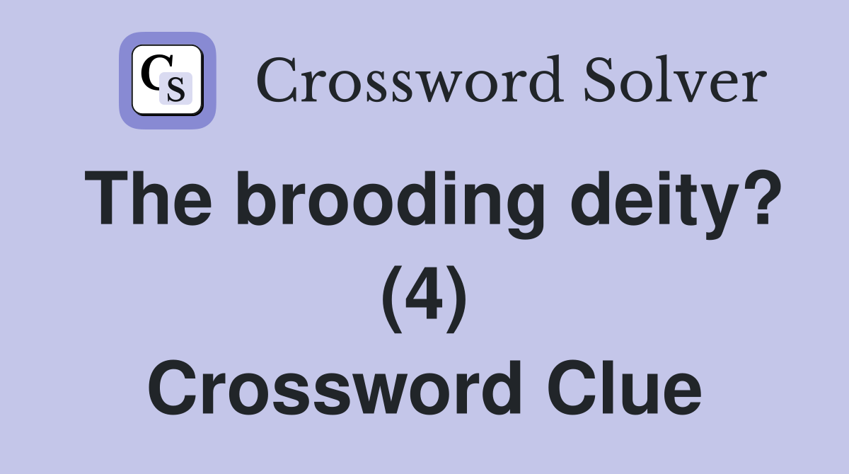 The brooding deity? (4) Crossword Clue