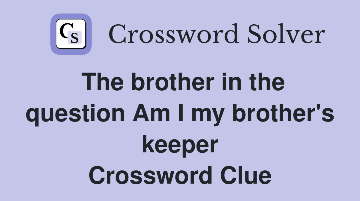 The brother in the question Am I my brother's keeper Crossword Clue