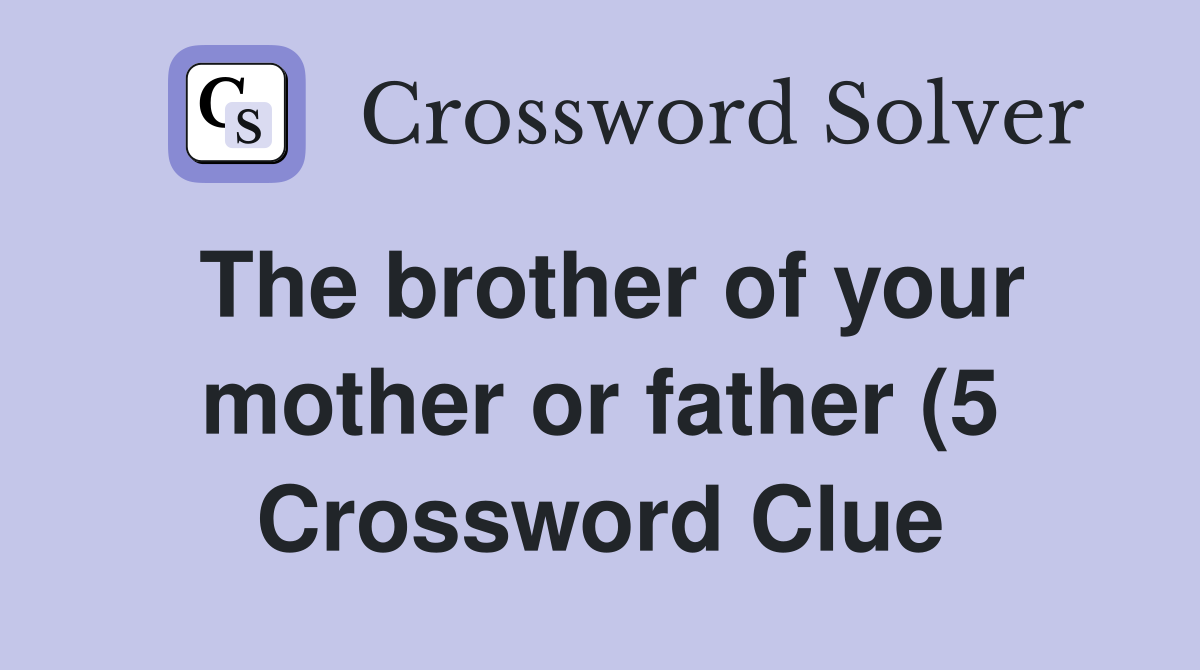 The brother of your mother or father (5) Crossword Clue Answers The brother of your mother or father (5) Crossword Clue Answers