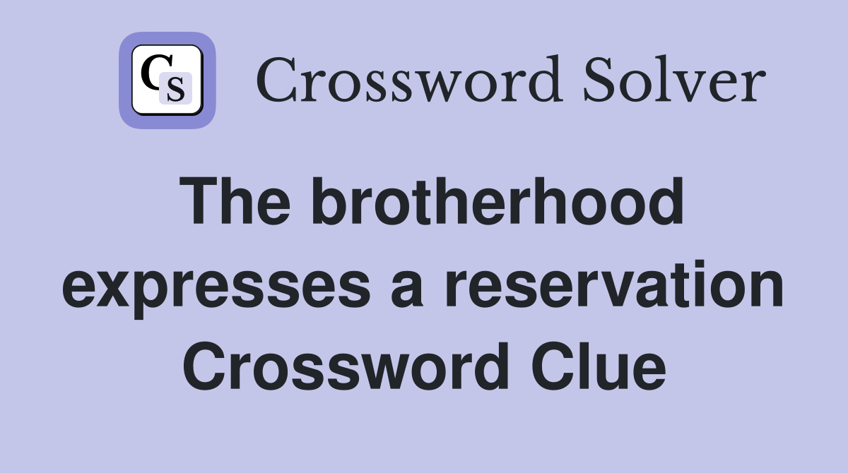 The brotherhood expresses a reservation Crossword Clue