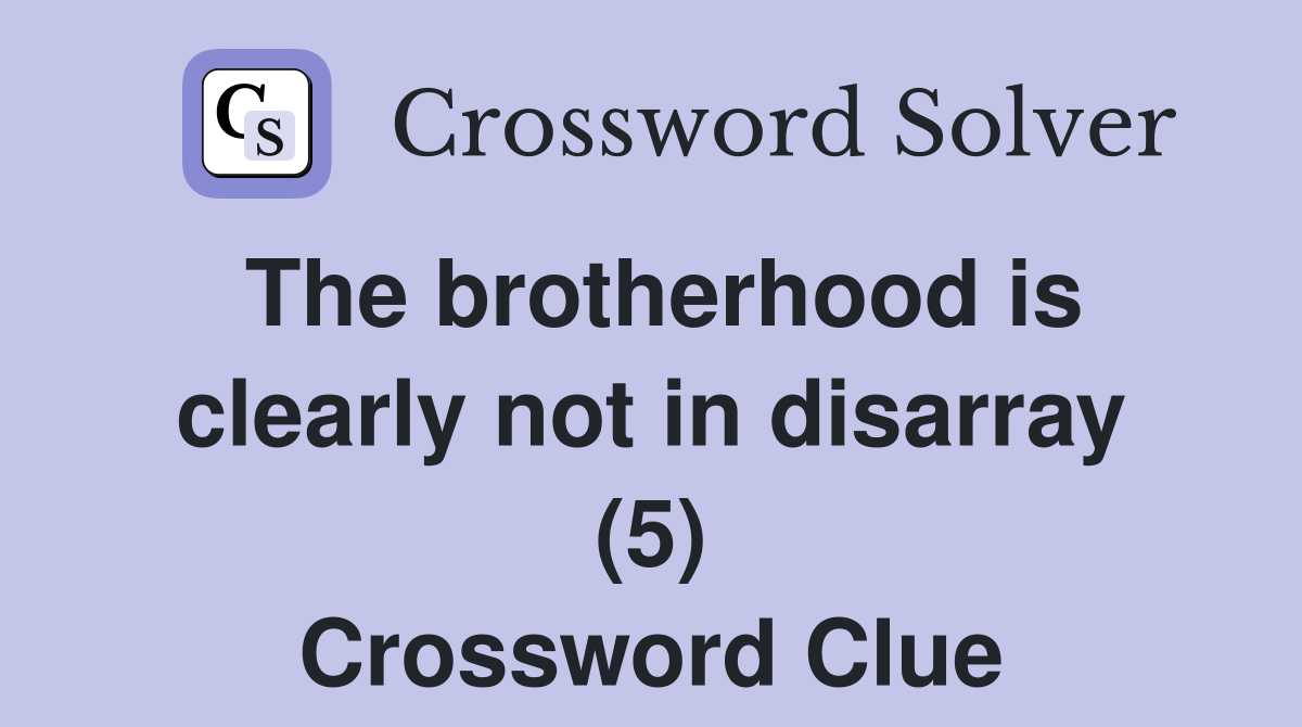 The brotherhood is clearly not in disarray (5) Crossword Clue