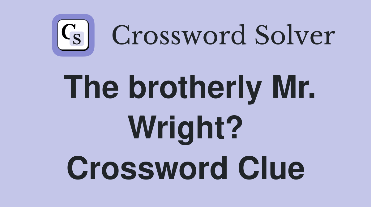 The brotherly Mr. Wright? Crossword Clue