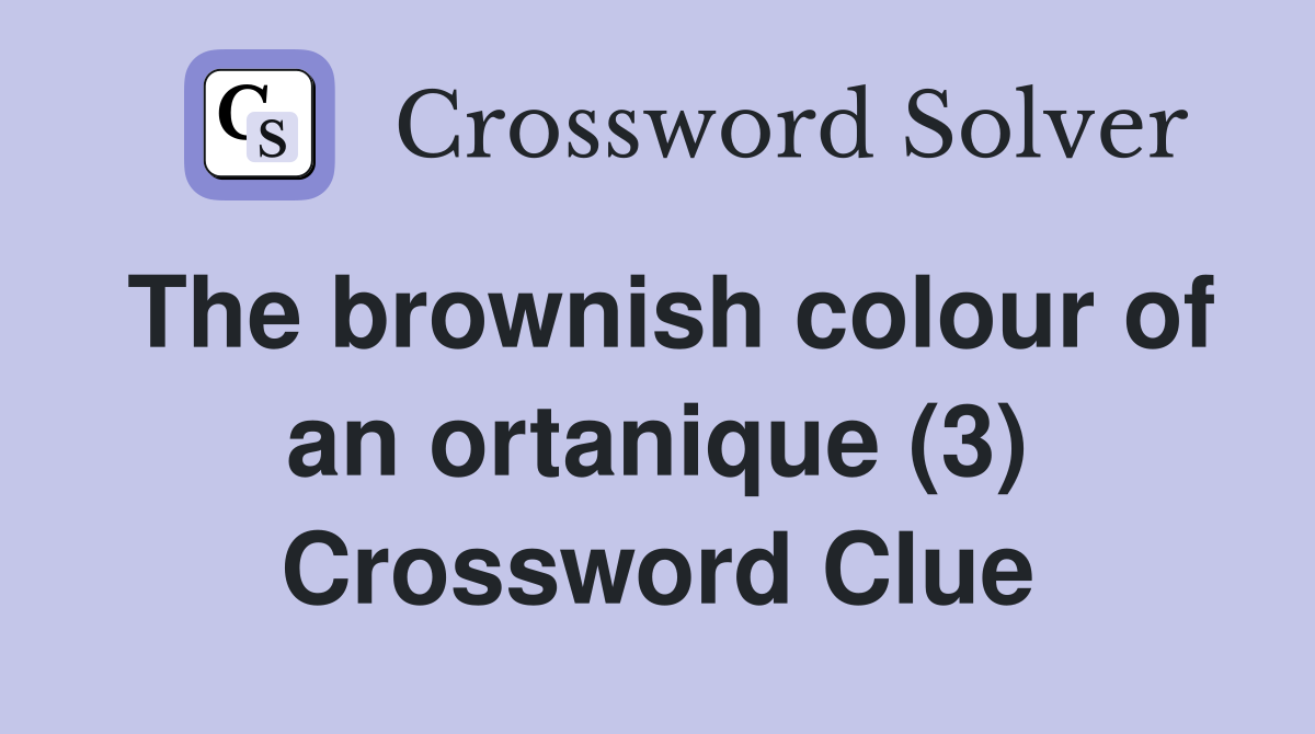 The brownish colour of an ortanique (3) Crossword Clue