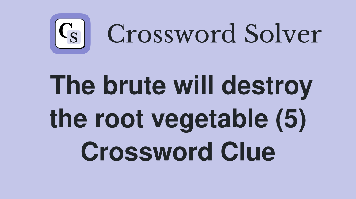 The brute will destroy the root vegetable (5) Crossword Clue