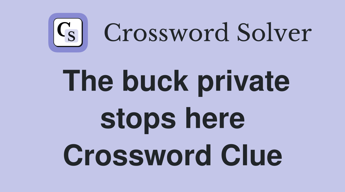 The buck private stops here Crossword Clue