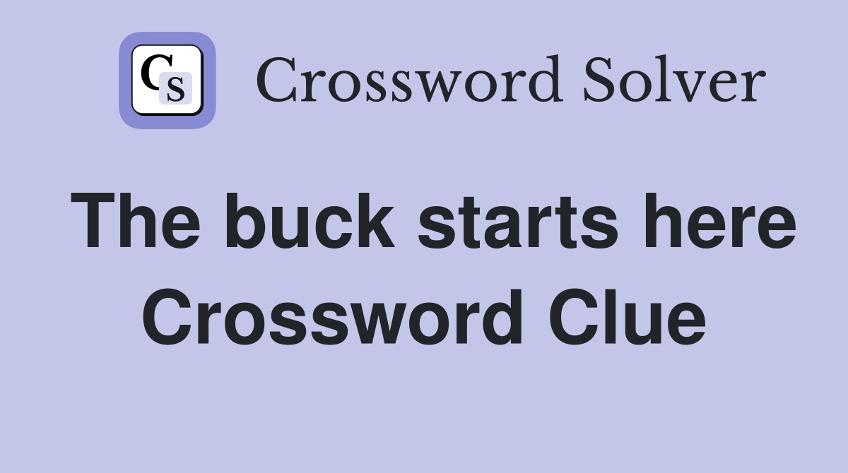 The buck starts here Crossword Clue