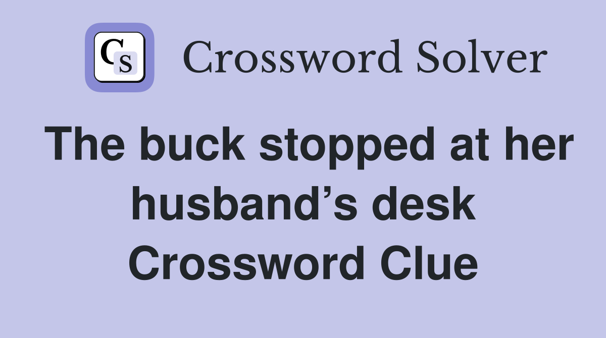The buck stopped at her husband’s desk Crossword Clue